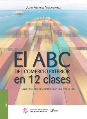 Cover of the book El ABC del comercio exterior en 12 clases by Juan Manuel Izar Landeta