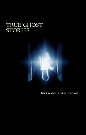 Cover of the book True Ghost Stories by Octave Uzanne