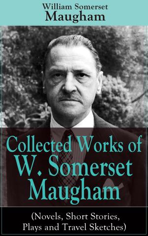 Book cover of Collected Works of W. Somerset Maugham (Novels, Short Stories, Plays and Travel Sketches)