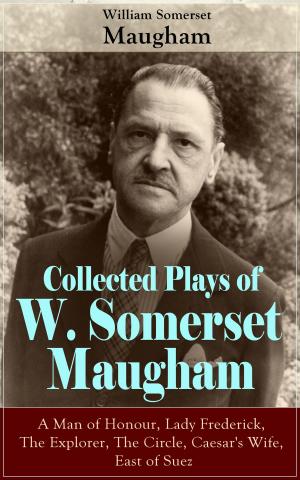 Book cover of Collected Plays of W. Somerset Maugham: A Man of Honour, Lady Frederick, The Explorer, The Circle, Caesar's Wife, East of Suez