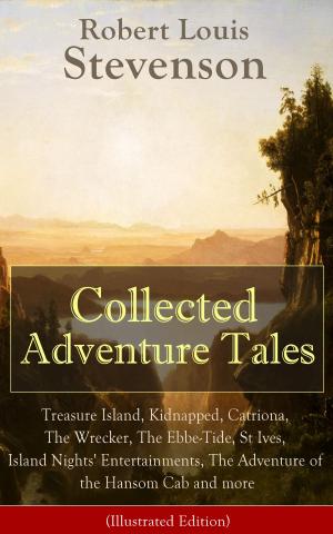Cover of the book Collected Adventure Tales: Treasure Island, Kidnapped, Catriona, The Wrecker, The Ebbe-Tide, St Ives, Island Nights' Entertainments, The Adventure of the Hansom Cab and more (Illustrated Edition) by Oscar Wilde