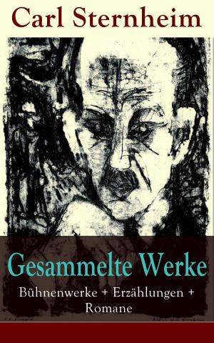 Book cover of Gesammelte Werke: Bühnenwerke + Erzählungen + Romane