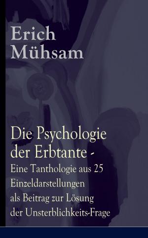 bigCover of the book Die Psychologie der Erbtante - Eine Tanthologie aus 25 Einzeldarstellungen als Beitrag zur Lösung der Unsterblichkeits-Frage by 