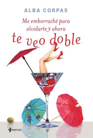 Cover of the book Me emborraché para olvidarte y ahora te veo doble by Javier Negrete