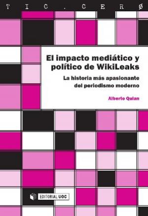 Cover of the book El impacto mediático y político de WikiLeaks by Assumpció Huertas Roig