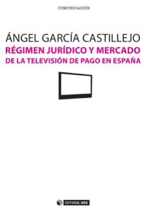 Cover of the book Régimen jurídico y mercado de la televisión de pago en España by Santiago Tejedor Calvo