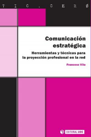 Cover of the book Comunicación estratégica. Herramientas y técnicas para la proyección profesional en la red by Santiago Tejedor Calvo, José Manuel Pérez Tornero