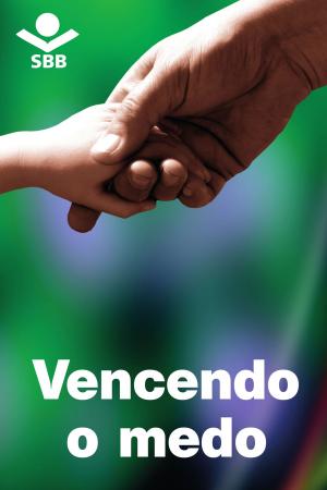 Cover of the book Vencendo o medo by Eleny Vassão de Paula Aitken, Sociedade Bíblica do Brasil