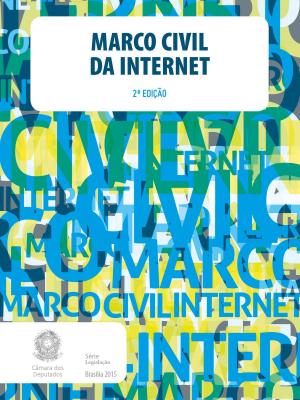 Cover of the book Marco Civil da Internet by Câmara dos Deputados, Edições Câmara