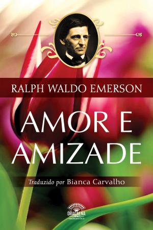 Cover of the book Ensaios de Ralph Waldo Emerson - Amor e Amizade by Eça de Queirós