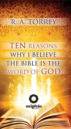 Book cover of Ten Reasons Why I Believe the Bible Is the Word of God