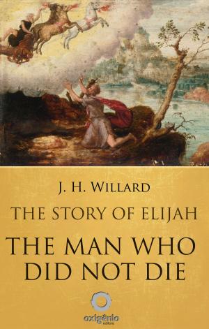 Cover of the book The Story of Elijah - The man who did not die by C.H. Spurgeon, HUGH STOWELL BROWN