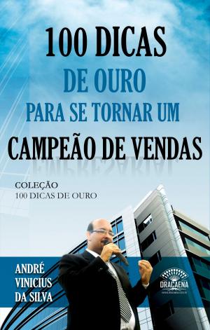 Cover of the book 100 dicas de ouro para se tornar um campeão de vendas by André Vinícius da Silva