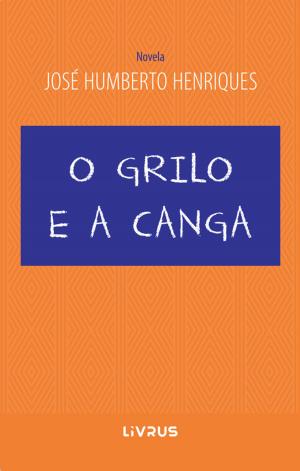 Cover of the book O Grilo e a Canga by José Humberto Silva Henriques