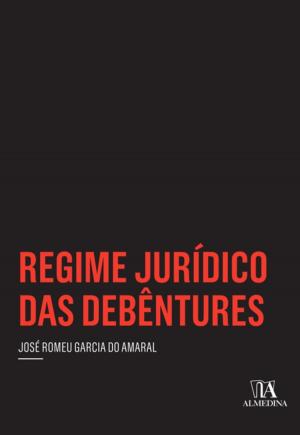 Cover of the book Regime Jurídico das Debêntures by Ana Raquel Gonçalves Moniz