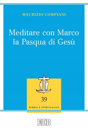 Cover of the book Meditare con Marco la Pasqua di Gesù by Preston Condra, Kelly Condra