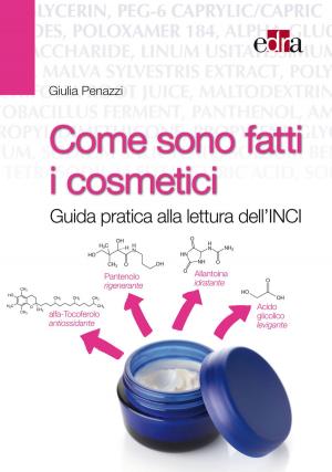 Cover of the book Come sono fatti i cosmetici. Guida pratica alla lettura dell’INCI by Serge Tixa, Bernard Ebenegger