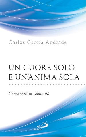 Cover of the book Un cuore solo e un'anima sola. Consacrati in comunità by Luigi Maria Epicoco