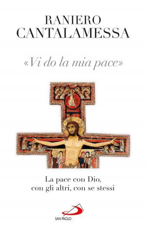 Cover of the book Vi do la mia pace. La pace con Dio, con gli altri, con se stessi by Andrea Fazioli