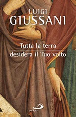 Cover of the book Tutta la terra desidera il Tuo volto by Jorge Bergoglio (Papa Francesco)
