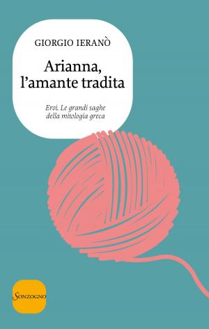 Cover of the book Arianna, l'amante tradita by Giorgio Ieranò