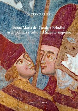 Cover of the book Santa Maria del Casale a Brindisi. Arte, politica e culto nel Salento angioino by Jean Louis de Cordemoy