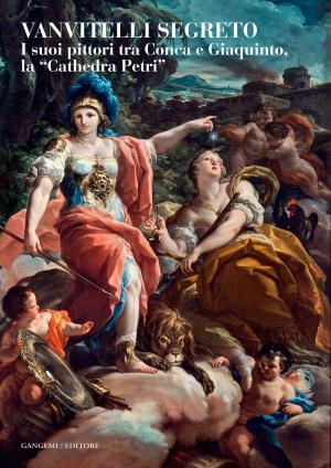 Cover of the book Vanvitelli Segreto by Damiano Iacobone, Olimpia Niglio, Maria Cristina Ricci, Serena Rossi, Claudio M. Tartari, Marco Ugolini