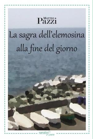 Cover of the book La sagra dell’elemosina alla fine del giorno by Mariano Ciarletta