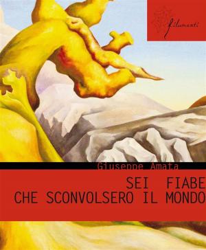 Cover of the book Sei fiabe che sconvolsero il mondo by Matteo Pazzi