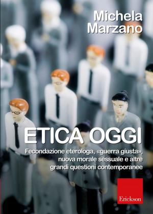 Cover of the book Etica oggi. Fecondazione eterologa,«guerra giusta»,nuova morale sessuale e altre grandi questioni contemporanee by Mauro Ossola