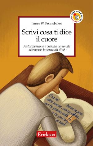 Cover of the book Scrivi cosa ti dice il cuore. Autoriflessione e crescita personale attraverso la scrittura di sé by Franco Frabboni