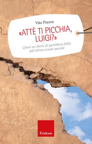Cover of the book Attè ti picchia, Luigi? Quasi un diario di quotidiana follia dall'ultima scuola speciale by Riccardo Mazzeo, Ágnes Heller