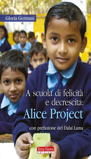 Cover of the book A scuola di felicità e decrescita: Alice Project by Ilaria Farulli, Alfredo Meschi