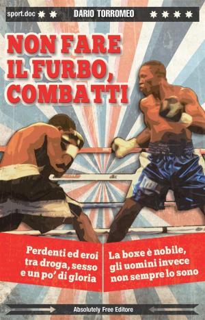 Cover of the book Non fare il furbo, combatti by Daniele Sforza