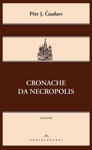 Cover of the book Cronache da Necropolis by Marina Cvetaeva, Erri De Luca