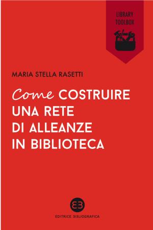 Cover of the book Come costruire una rete di alleanze in biblioteca by Olivia Crosio