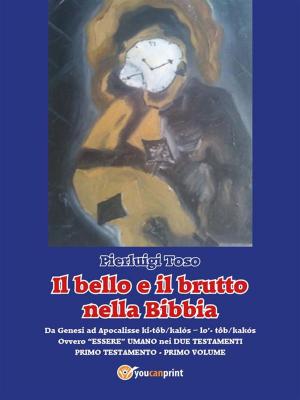 Cover of the book Il bello e il brutto nella Bibbia - Primo Testamento - Primo volume by Antonio Sobrio