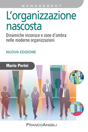 Cover of the book L'organizzazione nascosta. Dinamiche inconsce e zone d'ombra nelle moderne organizzazioni by AA. VV.
