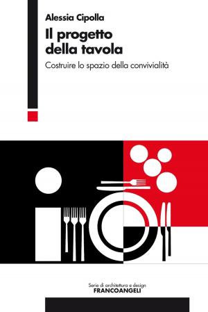 Cover of the book Il progetto della tavola. Costruire lo spazio della convivialità by Leonardo Roberti