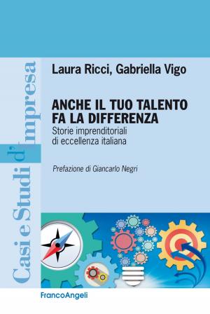 Cover of the book Anche il tuo talento fa la differenza. Storie imprenditoriali di eccellenza italiana by Stefano Rizzo, Franco Visani, Silvia Cornaglia