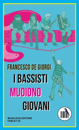 Cover of the book I bassisti muoiono giovani by Simona Cleopazzo