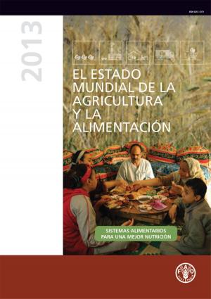Cover of El estado mundial de la agricultura y la alimentación 2013: Sistemas alimentarios para una major nutricion