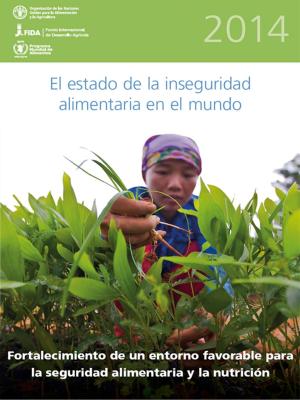 Cover of El Estado de la Inseguridad Alimentaria en el Mundo 2014: Fortalecimiento de un entorno favorable para la seguridad alimentaria y la nutricion