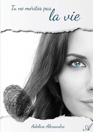 Cover of the book Tu ne mérites pas la vie ! by Sonia Traumsen