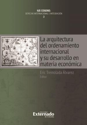 Cover of the book La arquitectura del ordenamiento internacional y su desarrollo en materia económica by José Juan Moreso