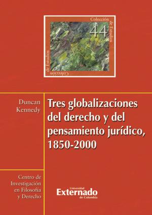 Cover of the book Tres globalizaciones del derecho y del pensamiento jurídico, 1850-2000 by José Antonio Ocampo, Jonathan Malagón González, Juan Sebastián Betancur