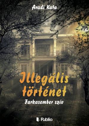 Cover of the book Illegális történet by Franz Grillparzer
