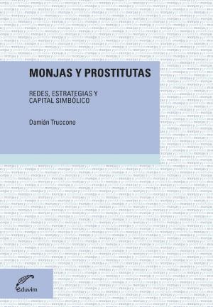 Cover of the book Monjas y prostitutas by Ana  Rochietti, César Gálvez Mora