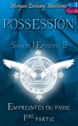 Book cover of Possession Saison 1 Episode 8 Empreintes du passé 1ère partie