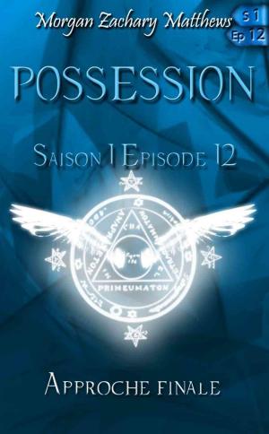 Book cover of Possession Saison 1 Episode 12 Approche finale